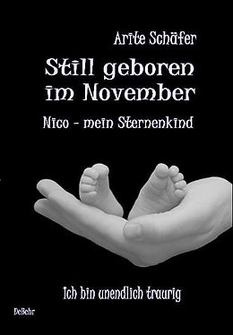 Kartonierter Einband Still geboren im November - Nico, mein Sternenkind - Ich bin unendlich traurig von Arite Schäfer