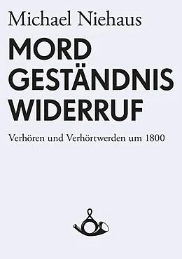 E-Book (epub) Mord, Geständnis, Widerruf von Michael Niehaus