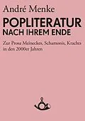 E-Book (epub) Die Popliteratur nach ihrem Ende von André Menke
