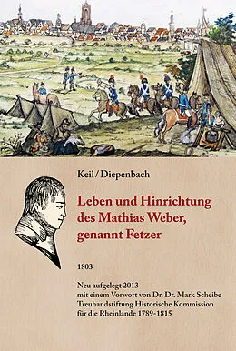 E-Book (epub) Leben und Hinrichtung des Mathias Weber, genannt Fetzer, von Diepenbach, Anton Keil