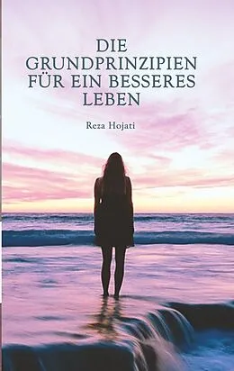 E-Book (epub) Die Grundprinzipien für ein besseres Leben von Reza Hojati