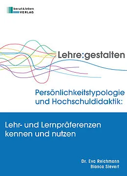 E-Book (epub) Lehre gestalten. Persönlichkeitstypologie und Hochschuldidaktik von Eva Reichmann, Bianca Sievert