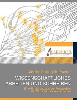 E-Book (epub) Wissenschaftliches Arbeiten und Schreiben von Christian Decker, Rita Werner