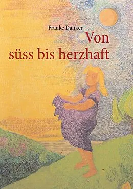E-Book (epub) Von süss bis herzhaft von Frauke Danker