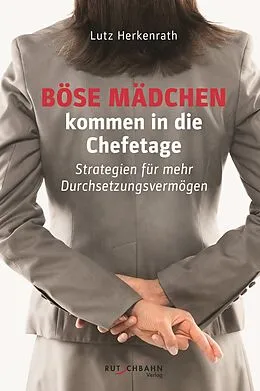 E-Book (epub) Böse Mädchen kommen in die Chefetage von Lutz Herkenrath