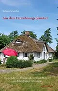 E-Book (epub) Aus dem Ferienhaus geplaudert von Stefanie Schreiber