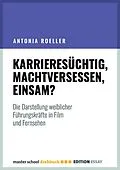 E-Book (epub) Karrieresüchtig, machtversessen, einsam? von Antonia Roeller