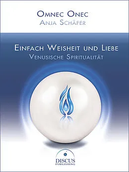 E-Book (epub) Einfach Weisheit und Liebe - Venusische Spiritualität von Omnec Onec, Anja Schäfer