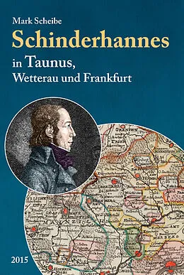 E-Book (epub) Der berüchtigte Schinderhannes in Taunus, Wetterau und Frankfurt von Mark Scheibe
