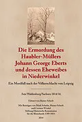 E-Book (epub) Die Ermordung des Haubler-Müllers Johann George Eberts und dessen Eheweibes in Niederwinkel von Rainer Scherb