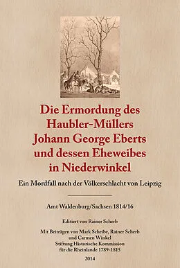E-Book (epub) Die Ermordung des Haubler-Müllers Johann George Eberts und dessen Eheweibes in Niederwinkel von Rainer Scherb
