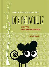 Fester Einband Der Freischütz - Oper von Carl Maria von Weber (Band 2) von Petra Sprenger