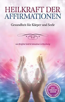 E-Book (epub) Heilkraft der Affirmationen von Brigitte Seidl, Sebastian Lichtenberg