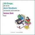 E-Book (pdf) 50 Dinge, die du für dein Studium tun kannst, auch wenn du keine Zeit hast von Tim Reichel