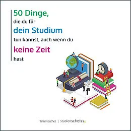 E-Book (pdf) 50 Dinge, die du für dein Studium tun kannst, auch wenn du keine Zeit hast von Tim Reichel
