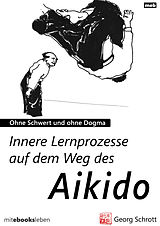 E-Book (epub) Innere Lernprozesse auf dem Weg des Aikido von Georg Schrott