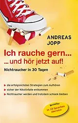 E-Book (epub) Ich rauche gern....und hör jetzt auf! Die erfolgreichsten Strategien Nichtraucher zu werden. Die neueste Forschung - Wissen das wirklich funktioniert. Aufhören und trotzdem schlank bleiben. von Andreas Jopp