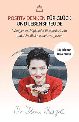 Kartonierter Einband Positiv Denken für Glück und Lebensfreude von Ilona, Dr. Bürgel
