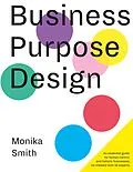 E-Book (epub) Business Purpose Design von Monika Smith, Daniel Heltzel; Maren Beverung; Katharina Zwielich, Shermin Voshmgir