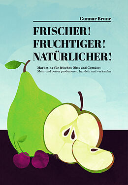 Fester Einband Frischer! Fruchtiger! Natürlicher! Marketing für frisches Obst und Gemüse. von Gunnar Brune