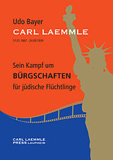 E-Book (pdf) Carl Laemmle - Sein Kampf um Bürgschaften für jüdische Flüchtlinge von Dr. Udo Bayer, Gabriele Bayer