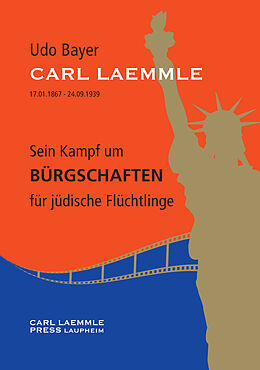 E-Book (pdf) Carl Laemmle - Sein Kampf um Bürgschaften für jüdische Flüchtlinge von Dr. Udo Bayer, Gabriele Bayer