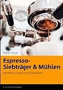Fester Einband Espresso - Siebträger und Mühlen von Norbert Hölzle