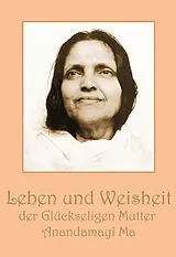 Kartonierter Einband Leben und Weisheit der Glückseligen Mutter Anandamayi Ma von