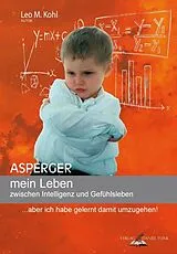 Kartonierter Einband (Kt) Asperger mein Leben zwischen Intelligenz und Gefühlsleben von Leo M. Kohl