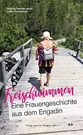 E-Book (epub) Freischwimmen. Eine Frauengeschichte aus dem Engadin von Flurinda Raschèr-Janett, Lothar Teckemeyer