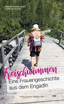 E-Book (epub) Freischwimmen. Eine Frauengeschichte aus dem Engadin von Flurinda Raschèr-Janett, Lothar Teckemeyer