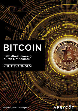 Kartonierter Einband Bitcoin: Selbstbestimmung durch Mathematik von Knut Svanholm