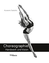 Kartonierter Einband Choreographie - Handwerk Und Vision von Konstantin Tsakalidis