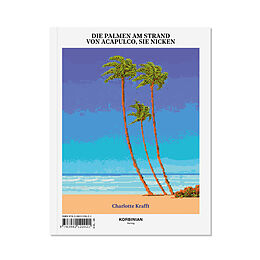 Kartonierter Einband Die Palmen am Strand von Acapulco, sie nicken von Charlotte Krafft