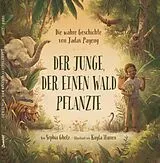 Fester Einband Der Junge, der einen Wald pflanzte von Sophia Gholz