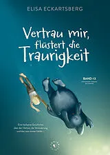 Fester Einband Vertrau mir, flüstert die Traurigkeit von Elisa Eckartsberg