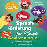 Kartonierter Einband Spielen, Üben, Fördern! Sprachförderung für Kinder von Sabrina Hanslian