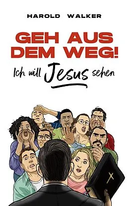 E-Book (epub) Geh aus dem Weg! Ich will Jesus sehen von Harold Walker