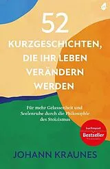 Kartonierter Einband (Kt) 52 Kurzgeschichten, die Ihr Leben verändern werden (Inspirierende Kurzgeschichten für Erwachsene) von Johann Kraunes