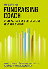 Fester Einband Fundraising-Coach: Systematisch und erfolgreich Spenden werben von Kai W. Dörfner