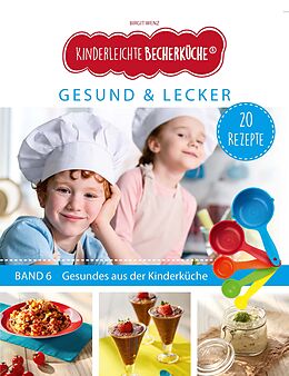 Kartonierter Einband Kinderleichte Becherküche - Gesund &amp; Lecker (Band 6) von Birgit Wenz