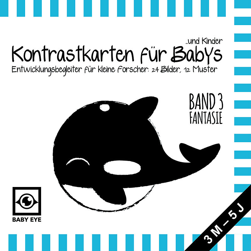BABY EYE Kontrastkarten für Babys und Kinder: Band 3  Fantasie · Entwicklungsbegleiter für kleine Forscher: 24 Bilder, 12 Muster · Schwarz-Weiß und Primärfarben · Meine ersten Bilder · Montessori