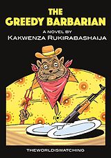 E-Book (epub) The Greedy Barbarian von Kakwenza Rukirabashaija