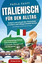 Kartonierter Einband Italienisch für den Alltag | Einfach und schnell den Wortschatz erweitern und Alltagsvokabeln lernen | Für Anfänger und Wiedereinsteiger (A1-A2) | 20 zweisprachige Dialoge | Italienische Kultur | Grammatik, Übungen und über 80 Audiodateien von Paola Fanti