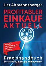 Kartonierter Einband Profitabler Einkauf aktuell - Praxishandbuch Beschaffung und Supply Management von Urs P. Altmannsberger