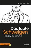 E-Book (epub) Das laute Schweigen des Max Grund von Ralf M. Ruthardt