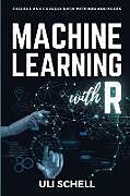 Kartonierter Einband Machine Learning with R von Uli Schell