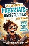 Kartonierter Einband Der verrückte Pubertäts-Reiseführer für Jungs! 100 Hacks für eine entspannte Reise durch die Teenagerzeit von Fridolin Jungbauer