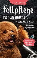 Kartonierter Einband Fellpflege richtig machen - von Anfang an. Erklärbuch für pflegeintensive Rassen von Sylvia Wirtz