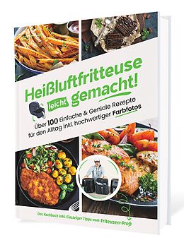 Fester Einband Heißluftfritteuse leicht gemacht! Über 100 Einfache &amp; Geniale Rezepte für den Alltag inkl. hochwertiger Farbfotos | Das Heissluftfritteuse Kochbuch inkl. Einsteiger Tipps vom Friteusen-Profi von Gaiser Sven